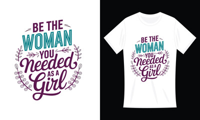 Be The Woman You Needed As A Girl Lettering T-shirt design
