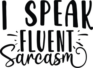 i speak fluent sarcasm
