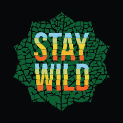 Stay Wild, Typography Graphic Design For T-Shirt Prints, Vector Illustration