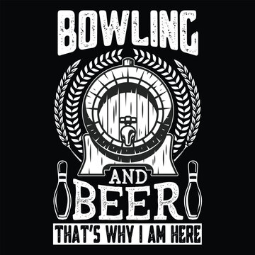 Humorous T-shirt design featuring the phrase &ldquo;Bowling and beer that&rsquo;s why I am here&rdquo; in bold, playful typography. Ideal for sports fans and casual drinkers