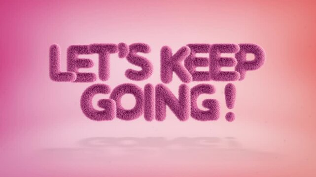 Let's keep going text of 3D pink fluffy letters on a simple gradient background with particles. Looped animation
