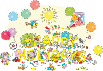 Happy holidays card with funny colorful toys for the end of a school year and start of merry summer vacations, vector cartoon illustration on a white background