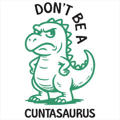 Don’t Be A Cuntasaurus - Adult Typography t-shirt Design, Sarcastic Don't Be A Quote illustration