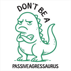 Obraz premium Don’t Be A Passiveagressaurus - Adult Typography t-shirt Design, Sarcastic Don't Be A Quote illustration