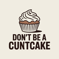 Don't Be a Cuntcake Cupcake Illustration