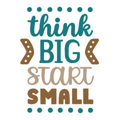 Think Big Start Small Motivational Quote Design
