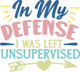 In my defense i was left unsupervised