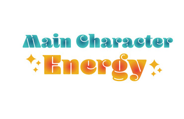 Main Character Energy