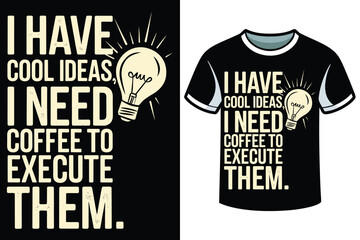 I HAVE COOL IDEAS, I NEED coffee to execute them vintage t shirt design