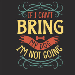 If I can't bring my dog I'm not going typography with vintage grunge background