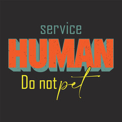 Service animal human do not pet typography with vintage grunge background