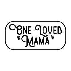 One Loved Mama SVG 