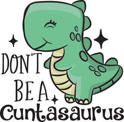Don't Be A Cuntasaurus Funny Saying Dinosaur Graphic T-shirt Design