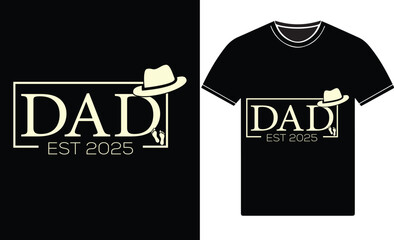 Dad Est 2025, happy father's day Typography t-Shirt design. Dad Vector graphic t Shirts best design.
