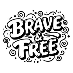 Bold, stylized typography featuring "Brave & Free" with whimsical swirls and doodles. Ideal for motivational posters, apparel, or social media graphics.