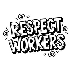 Bold graphic design expressing the sentiment of respecting workers, ideal for social media, posters, or apparel.  Suitable for posters, advertising, and social media campaigns.