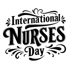 Black and white, vintage-style typography design for International Nurses Day.  Suitable for marketing, social media, or editorial use.