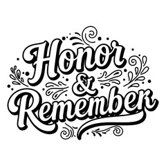 Black and white typography design featuring the words Honor & Remember with decorative elements. Ideal for memorial, remembrance, or educational materials.  Suitable for advertising or editorial use.