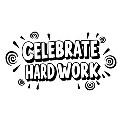 Obraz premium Bold, motivational quote Celebrate Hard Work in a comic book style. Suitable for advertising, social media, or design elements related to appreciation or hard work.