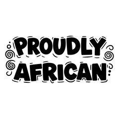 Bold, hand-drawn typography featuring the phrase Proudly African with decorative swirls.  Suitable for apparel, posters, or social media.