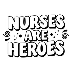 Bold, stylized graphic design featuring the phrase Nurses Are Heroes in a fun, cartoon-like font. Ideal for posters, merchandise, social media graphics, and health-related publications.