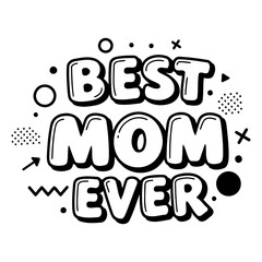 Fototapeta premium Bold, playful typography of Best Mom Ever in a comic style. Graphic elements add a fun, modern touch. Ideal for Mother's Day cards, apparel, or social media posts.