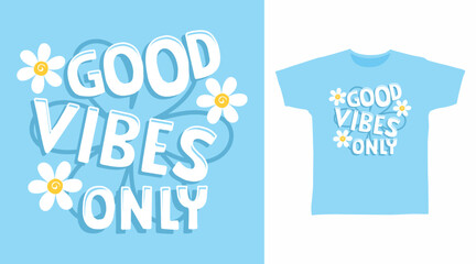 Good vibes only typography hand drawn vector, ready for print on t shirt and other uses.