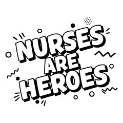 Bold, stylized graphic design featuring the phrase Nurses Are Heroes in a comic book-style font.  Ideal for healthcare-related advertising or editorial pieces.