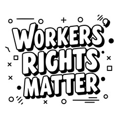 Bold, stylized typography declares "Workers Rights Matter" in a graphic, impactful font.  Modern, pop art-inspired design, perfect for social media, posters, and awareness campaigns.