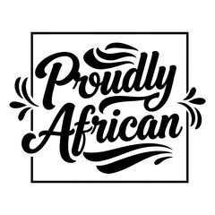 Stylish, black and white typography design showcasing the phrase "Proudly African" within a square frame. Ideal for social media, print media, and apparel.