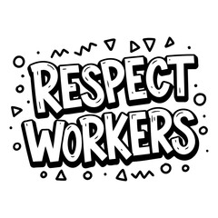 Bold, stylized lettering declaring "Respect Workers".  Hand-drawn comic book/graphic design aesthetic.  Suitable for social media, posters, or motivational print products.
