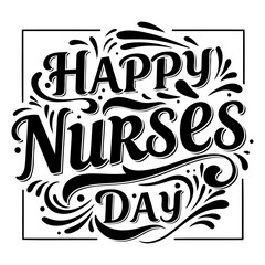 Black and white, decorative typography graphic for Happy Nurses Day.  Suitable for marketing, social media, or print.