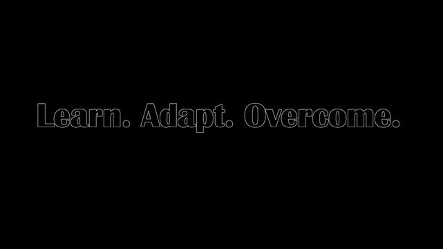 Learn adapt overcome text in white and outlined on a black background motivational message display .