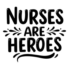 Bold, stylized lettering declares "Nurses Are Heroes."  Simple, graphic design perfect for healthcare-related advertising, social media, or editorial use.
