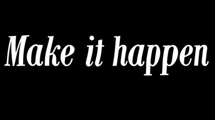 White cursive text reading make it happen on a black background motivational message design 100 .