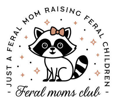 Raccoon mom raising feral children fun weird unhinged mama moms club funny quotes badge shirt design. Cute animal lover theme aesthetic text illustration gift mother's day card transparent background.