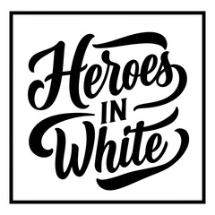 Bold, stylized lettering phrase "Heroes in White" within a square frame.  Classic, vintage-inspired design. Ideal for motivational posters, apparel, or branding projects.