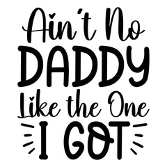 Ain t No Daddy Like The One I Got SVG