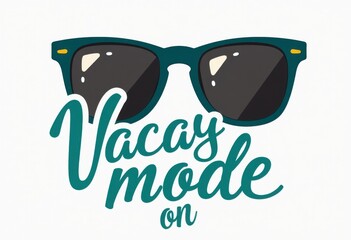 A stylish illustration featuring a pair of teal-framed sunglasses with dark lenses and yellow accents. Below the sunglasses, the text Vacay mode on is written in a playful, cursive teal font. 