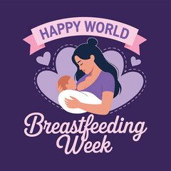 Celebrate happy world breastfeeding week with love and support for mother and baby health
