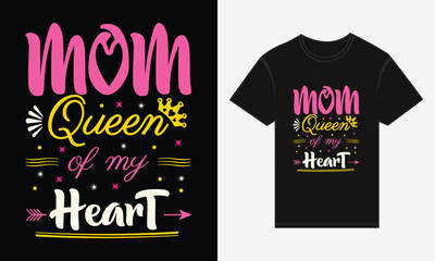 Mother’s Day, MOM, Is The Queen Of My Heart, T-shirt Typography Vector Design