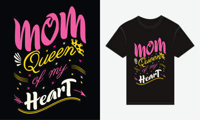 Mother’s Day, MOM, Is The Queen Of My Heart, T-shirt Typography Vector Design