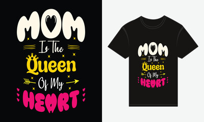 Mother’s Day, MOM, Is The Queen Of My Heart, T-shirt Typography Vector Design