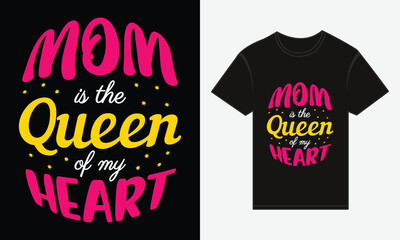 Mother’s Day, MOM, Is The Queen Of My Heart, T-shirt Typography Vector Design