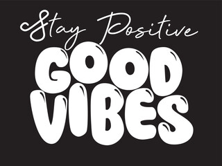 STAY POSITIVE GOOD VIBES - TEXT SLOGAN IN URBAN GRAFFITI STYLE. HAND DRAWN VECTOR QUOTE ILLUSTRATION FOR T SHIRT PRINTS, POSTERS, STICKERS, CARDS, BADGES