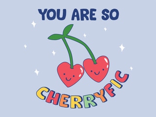CUTE DOODLE HEART CHERRIES WITH TYPO SLOGAN YOU ARE SO CHERRYFIC GRAPHIC, FRUIT PRINT DESIGN FOR T SHIRT, SWEATSHIRTS, HOODIES,  GIRLS WEARS, KID GIRLS, TWEEN