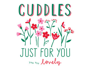 CUDDLES JUST FOR YOU TYPO WITH FLOWER BOUQUET AND IN VECTOR FOR GIRLS, WOMEN, YOUNG WOMEN. GRAPHIC PRINT FOR TEES, SWEATSHIRTS, HOODIES, POSTERS AND CARD.  