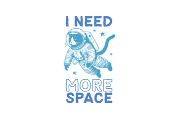 I need  more space, Funny Sarcastic Space Cat SVG T Shirt Design