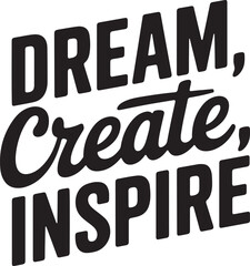 Dream Create Inspire - Motivational Typography Quote for T-Shirt, Poster & Wall Art