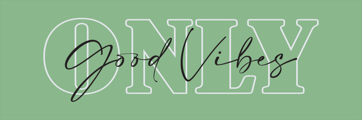Only good vibes slogan graphic vector print lettering for t shirt print design
